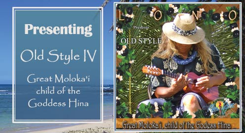 Presenting Old Style IV Great Moloka'i, child of the Goddess Hina